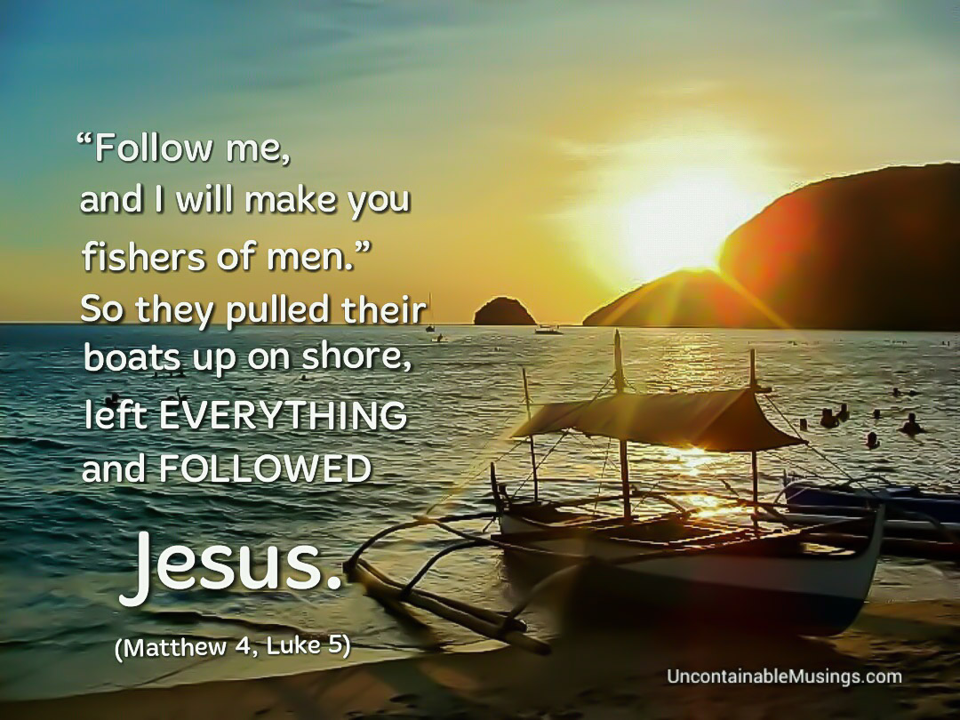 Would You Leave Everything to Follow Jesus? | Uncontainable Musings